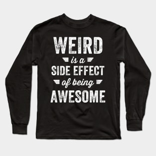 Weird is a side effect of being awesome Long Sleeve T-Shirt